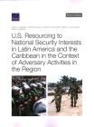 U.S. Resourcing to National Security Interests in Latin America and the Caribbean in the Context of Adversary Activities in the Region By Jason H. Campbell, Stephen Dalzell, Anthony Atler Cover Image