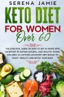Keto Diet For Women Over 60: The essential guide on how to get in shape with no effort by eating natural and healthy foods. Includes an anti inflam Cover Image