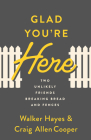 Glad You're Here: Two Unlikely Friends Breaking Bread and Fences Cover Image