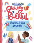 Growing Up Powerful Journal: A Confidence Boosting, Totally Inspiring, Joyful Journal (Growing Up Powerful ) By Nona Willis Aronowitz, Caribay Marquina (Illustrator) Cover Image