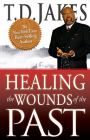 Healing the Wounds of the Past By T. D. Jakes Cover Image