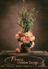Flowers: Creative Design By James L. Johnson, Jr., William J. McKinley, Jr., M. "Buddy" Benz Cover Image