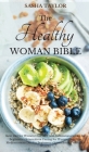 The Healthy Woman Bible: Keto Diet for Women Over 50 + Anti-Inflammatory Diet for Beginners + Intermittent Fasting for Women Over 50 + Mediterr By Sasha Taylor Cover Image
