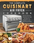 The Complete Cuisinart Air fryer Cookbook: Quick and Easy Cuisinart Air fryer Recipes for Beginner and Experienced Users By Rhonda Olson Cover Image