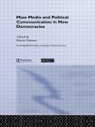 Mass Media and Political Communication in New Democracies (Routledge/ECPR Studies in European Political Science) Cover Image