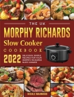 The UK Morphy Richards Slow Cooker Cookbook 2022: Delicious, Simple Recipes for Your Morphy Richards Slow Cooker By Nicole Mahmood Cover Image