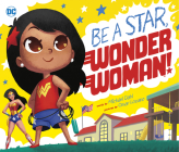 Be a Star, Wonder Woman! (DC Super Heroes) By Michael Dahl, Omar Lozano (Illustrator) Cover Image