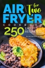 Air Fryer Cookbook for Two: 250 Easy Recipes.: Simple and Tasty Air Fryer Cooking for Beginners and Pros Cover Image