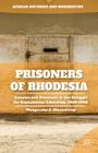 Prisoners of Rhodesia: Inmates and Detainees in the Struggle for Zimbabwean Liberation, 1960-1980 (African Histories and Modernities) By M. Munochiveyi Cover Image