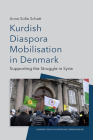 Kurdish Diaspora Mobilisation in Denmark: Supporting the Struggle in Syria By Anne Sofie Schøtt Cover Image