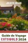 Guide de Voyage Cotswold 2024: Un manuel complet pour explorer la campagne intemporelle de l'Angleterre et planifier un voyage parfait Cover Image