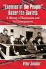 Enemies of the People Under the Soviets: A History of Repression and Its Consequences Cover Image