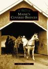 Maine's Covered Bridges (Images of America) By Joseph D. Conwill Cover Image