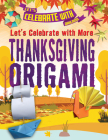 Let's Celebrate with More Thanksgiving Origami By Ruth Owen Cover Image