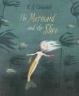 The Mermaid and the Shoe By K. G. Campbell, K. G. Campbell (Illustrator) Cover Image