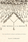 The Wings of the Doves: Love and Desire in Dante and Medieval Culture By Elena Lombardi Cover Image