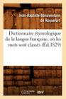 Dictionnaire Étymologique de la Langue Françoise, Où Les Mots Sont Classés (Éd.1829) (Langues) By Jean-Baptiste Bonaventure de Roquefort Cover Image