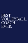 Best. Volleyball. Coach. Ever.: A Thank You Gift For Volleyball Coach - Volunteer Volleyball Coach Gifts - Volleyball Coach Appreciation - Blue By The Irreverent Pen Cover Image