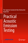 Practical Acoustic Emission Testing By The Japanese Society for Non-Destructive (Editor) Cover Image