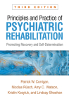 Principles and Practice of Psychiatric Rehabilitation: Promoting Recovery and Self-Determination By Patrick W. Corrigan, PsyD, Nicolas Rüsch, MD, Amy C. Watson, PhD, Kristin Kosyluk, PhD, Lindsay Sheehan, PhD Cover Image