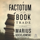 A Factotum in the Book Trade By Marius Kociejowski, A. W. Miller (Read by) Cover Image