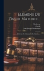 Elémens Du Droit Naturel...: ... Et Devoirs De L'homme Et Du Citoyen...... Cover Image