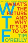 WTF?: What's the Future and Why It's Up to Us By Tim O'Reilly Cover Image