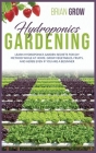 Hydroponics Gardening: Learn Hydroponics Garden Secrets for DIY Method While at Home. Grow Fruits and Vegetables Even If You Are a Beginner Cover Image