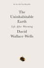 The Uninhabitable Earth: Life After Warming By David Wallace-Wells Cover Image