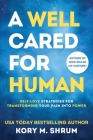 A Well Cared For Human: self-love strategies for transforming your pain into power By Kory M. Shrum Cover Image
