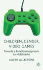 Children, Gender, Video Games: Towards a Relational Approach to Multimedia Cover Image