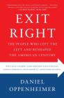 Exit Right: The People Who Left the Left and Reshaped the American Century By Daniel Oppenheimer Cover Image