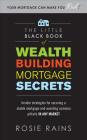 The Little Black Book of Wealth Building Mortgage Secrets: Insider Strategies for Securing a Stable Mortgage and Avoiding Common Pitfalls in Any Marke By Rosie Rains Cover Image