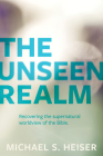The Unseen Realm: Recovering the Supernatural Worldview of the Bible Cover Image