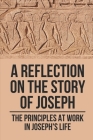 A Reflection On The Story Of Joseph: The Principles At Work In Joseph's Life: Life Of Joseph Bible Study By Romeo Kennelly Cover Image