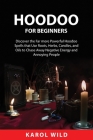 Hoodoo for Beginners: Discover the Far more Powerful Hoodoo Spells that Use Roots, Herbs, Candles, and Oils to Chase\sAway Negative Energy a By Karol Wild Cover Image