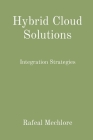 Hybrid Cloud Solutions: Integration Strategies By Rafeal Mechlore Cover Image