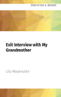 Exit Interview with My Grandmother: On 76th Between Columbus and Amsterdam, a Ninety-Two Year Old Woman Is Reading Sally Rooney By Lily Meyersohn, Lily Meyersohn (Read by) Cover Image