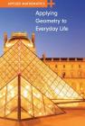 Applying Geometry to Everyday Life (Applied Mathematics) Cover Image