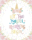 Let The Magical Learning Begin -: Composition Notebook: Activity Books diaries Girl Unicon Cute positive quotes for school or work as gifts or for you By Simo Graph Cover Image