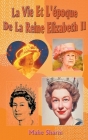 La Vie Et L'époque De La Reine Elizabeth II By Mahe Sharm Cover Image