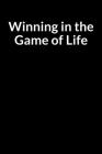 Winning in the Game of Life: The Overweight Teacher and Husband's Guide Journal for Managing Your Anxiety (for Men Only) Cover Image