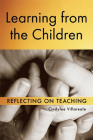 Learning from the Children: Reflecting on Teaching By Cindylee Villareale Cover Image