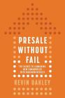 PreSale Without Fail: The Secret to Launching New Communities with Maximum Results By Kevin Oakley Cover Image