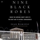 Nine Black Robes: Inside the Supreme Court's Drive to the Right and Its Historic Consequences Cover Image