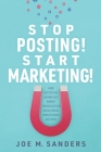 Stop Posting! Start Marketing!: How successful companies market themselves on social media, while others just post Cover Image
