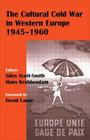 The Cultural Cold War in Western Europe, 1945-60 (Studies in Intelligence) By Hans Krabbendam (Editor), Giles Scott-Smith (Editor) Cover Image