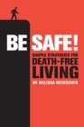 Be Safe!: Simple Strategies for Death-Free Living By Melissa Heckscher Cover Image