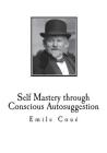 Self Mastery through Conscious Autosuggestion By American Library Service (Translator), Emile Coue Cover Image