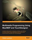 Multimedia Programming Using Max/MSP and TouchDesigner By Patrik Lechner Cover Image